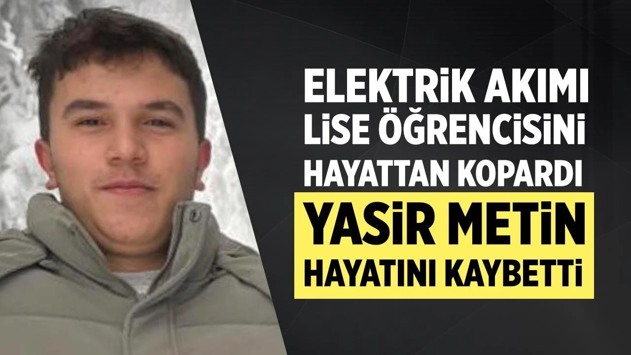 Elektrik Akımına Kapılan Lise Öğrencisi Hayatını Kaybetti